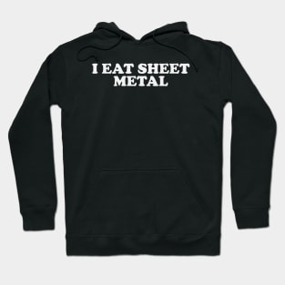 I Eat Sheet Metal T-Shirt or Crewneck, Ironic Tees, Dank Meme Quote Hoodie